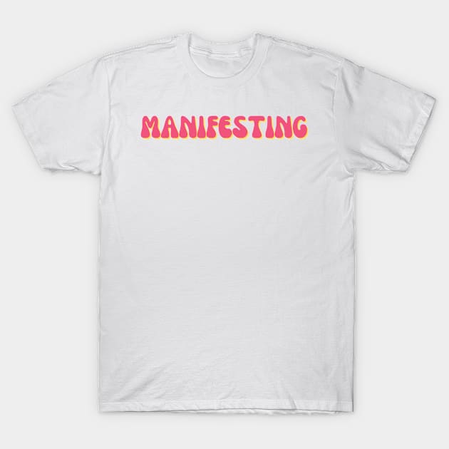 Manifesting T-Shirt by groovyfolk